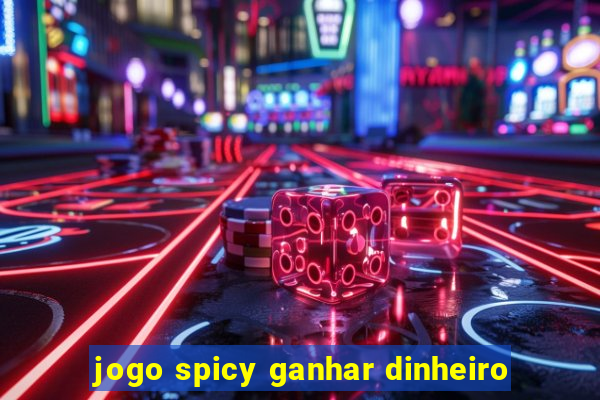 jogo spicy ganhar dinheiro